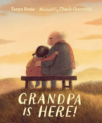 Grandpa Is Here! By Tanya Rosie, Chuck Groenink (Illustrator) Cover Image