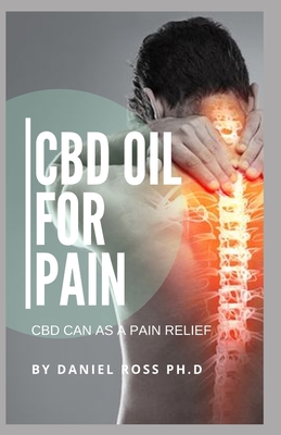 CBD Oil for Pain: Getting Rid of Chronic Physical and Mental Pain with The Use of CBD Oil Cover Image