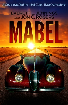 Mabel: A once in a lifetime travel adventure By Everett L. Jennings, Jon C. Rogers, Clark Baldwin (Contribution by) Cover Image