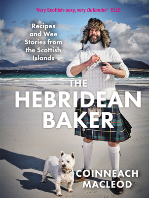 The Hebridean Baker: Recipes and Wee Stories from the Scottish Islands By Coinneach MacLeod Cover Image