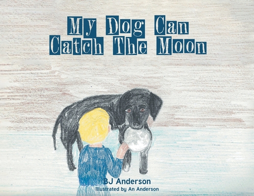 My Dog Can Catch The Moon Cover Image
