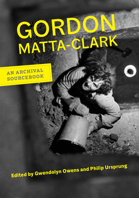 Gordon Matta-Clark: An Archival Sourcebook (Documents of Twentieth-Century Art)