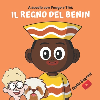 A scuola con PONGO e TIM: IL REGNO DEL BENIN Collana libri per bambini 5-12  anni: Ediz. a colori (Paperback)