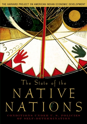 The State of the Native Nations: Conditions Under U.S. Policies of Self-Determination By The Harvard Project on American Indian E Cover Image