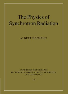 The Physics of Synchrotron Radiation (Cambridge Monographs on Particle Physics #20) Cover Image