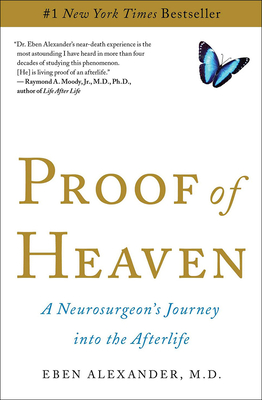 Proof of Heaven: A Neurosurgeon's Journey Into the Afterlife By Eben Alexander Cover Image