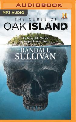 The Curse of Oak Island: The Story of the World's Longest Treasure Hunt By Randall Sullivan, Braden Wright (Read by) Cover Image