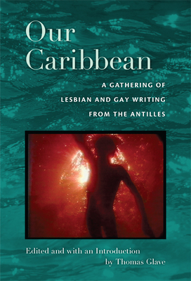 Our Caribbean: A Gathering of Lesbian and Gay Writing from the Antilles Cover Image