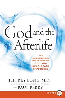 God and the Afterlife: The Groundbreaking New Evidence for God and Near-Death Experience By Jeffrey Long, Paul Perry Cover Image