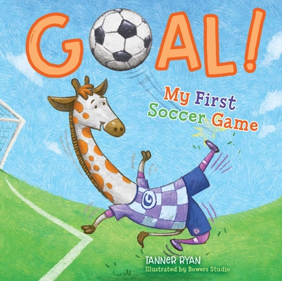 Goal!  My First Soccer Game (My First Sports Books) By Tanner Ryan, Bowers Studio (Illustrator) Cover Image