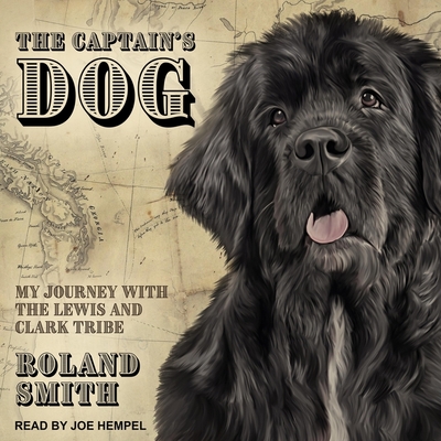 The Captain's Dog: My Journey with the Lewis and Clark Tribe By Roland Smith, Joe Hempel (Read by) Cover Image