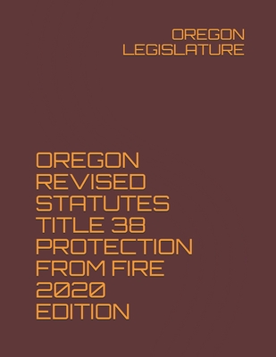 Oregon Revised Statutes Title 38 Protection From Fire 2020 Edition ...