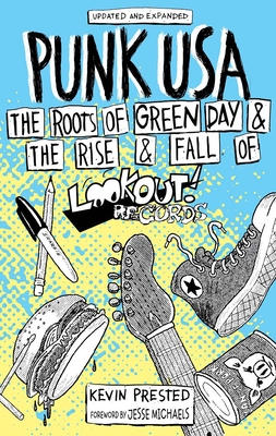Punk Usa: The Roots of Green Day & the Rise & Fall of Lookout Records: The Roots of Green Day & the Rise & Fall of Lookout Records (Punx) By Kevin Prested, Jesse Michaels (Foreword by) Cover Image