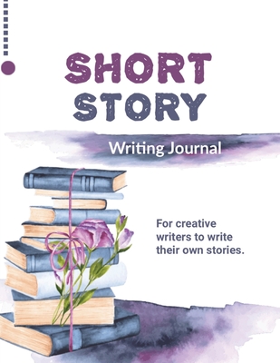 Short Story Writing Journal: Write Your Own Stories, Creative Writers And  Author Gift, Book, Notebook (Paperback) 