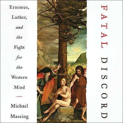Fatal Discord: Erasmus, Luther, and the Fight for the Western Mind By Michael Massing, Tom Parks (Read by) Cover Image