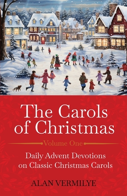 The Carols of Christmas: Daily Advent Devotions on Classic Christmas Carols (28-Day Devotional for Christmas and Advent) Cover Image