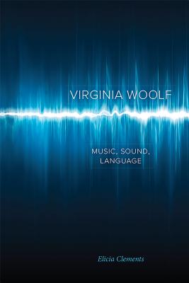 Virginia Woolf: Music, Sound, Language By Elicia Clements Cover Image
