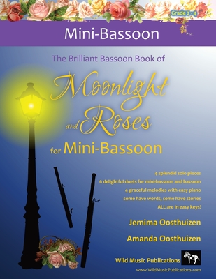 The Brilliant Bassoon book of Moonlight and Roses for Mini-Bassoon: Romantic solos, duets (with bassoon) and pieces with easy piano arranged especiall By Jemima Oosthuizen, Amanda Oosthuizen Cover Image