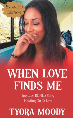 When Love Finds Me: Expanded Edition By Tyora Moody Cover Image