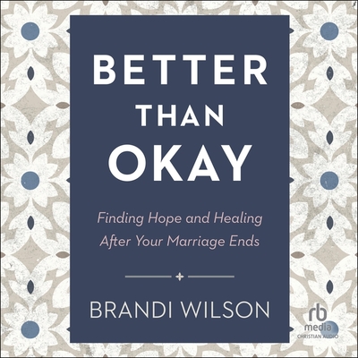 Better Than Okay: Finding Hope and Healing After Your Marriage Ends Cover Image