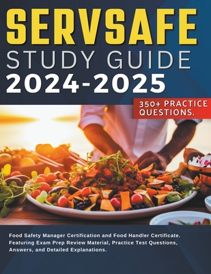 Servsafe Study Guide 2024-2025 Food Safety Manager Certification and Food Handler Certificate. Featuring Exam Prep Review Material, Practice Test Ques Cover Image