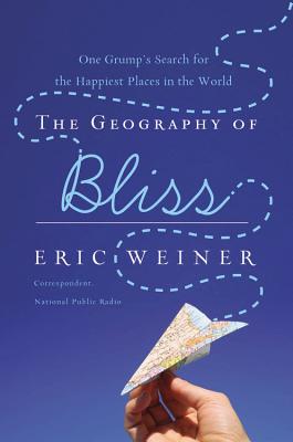 Cover Image for The Geography of Bliss: One Grump's Search for the Happiest Places in the World