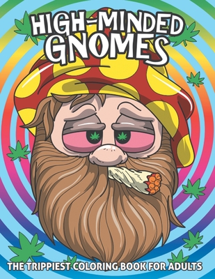 High Mined Gnomes Coloring Book For Adults: The Trippiest Coloring Book with Autumn Coloring Pages - Stress Relief Mastery and Relaxation Therapy Cover Image