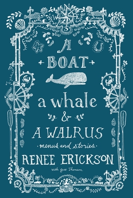 A Boat, a Whale & a Walrus: Menus and Stories By Renee Erickson, Jess Thomson, Jim Henkens (Photographs by) Cover Image