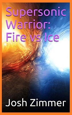 Supersonic Warrior: Fire vs Ice By Josh Zimmer Cover Image