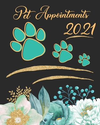 Pet Appointments 2021: Women's Daily Groomers, Veterinarians And Pet Salons Appointment Book - A Scheduler With Password Page & 2021 Calendar Cover Image