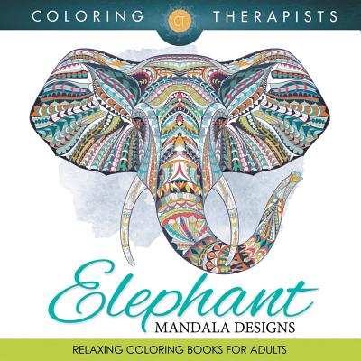 Elephant Mandala Designs: Relaxing Coloring Books For Adults Cover Image
