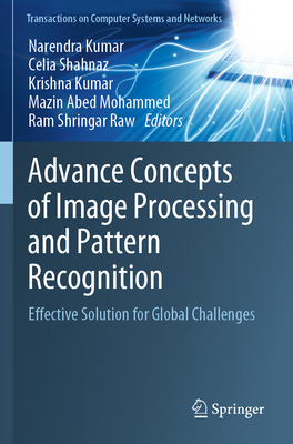 Advance Concepts of Image Processing and Pattern Recognition: Effective Solution for Global Challenges By Narendra Kumar (Editor), Celia Shahnaz (Editor), Krishna Kumar (Editor) Cover Image