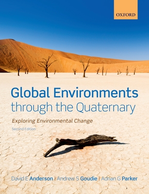 Global Environments Through the Quaternary: Exploring Evironmental Change By David Anderson, Andrew Goudie, Adrian Parker Cover Image
