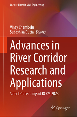 Advances in River Corridor Research and Applications: Select Proceedings of Rcrm 2023 (Lecture Notes in Civil Engineering #470)