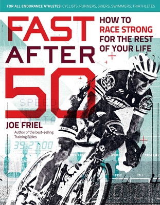 Fast After 50: How to Race Strong for the Rest of Your Life