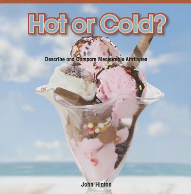 Hot or Cold?: Describe and Compare Measurable Attributes (Rosen Math Readers) By John Hinton Cover Image