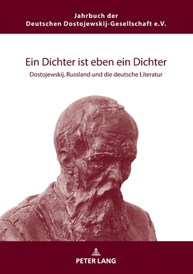 Ein Dichter ist eben ein Dichter; Dostojewskij, Russland und die deutsche Literatur Cover Image