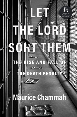 Let the Lord Sort Them: The Rise and Fall of the Death Penalty By Maurice Chammah Cover Image