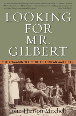 Looking for Mr. Gilbert: The Reimagined Life of an African American By John Hanson Mitchell Cover Image