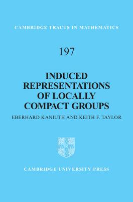 Induced Representations of Locally Compact Groups (Cambridge Tracts in Mathematics #197)