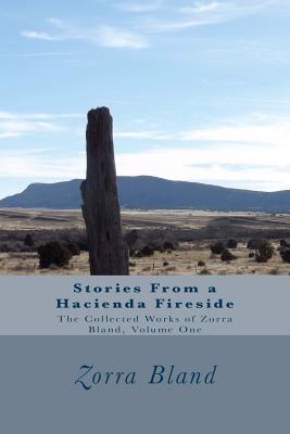Stories From a Hacienda Fireside (The Collective Works of Zorra Bland #1)