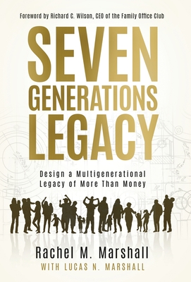 Seven Generations Legacy: Design a Multigenerational Legacy of More Than Money Cover Image