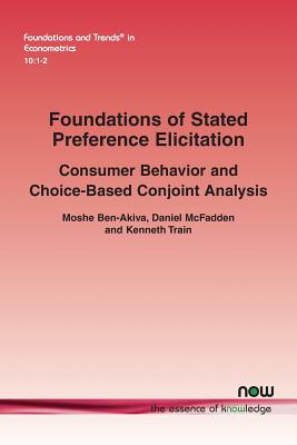 Foundations of Stated Preference Elicitation: Consumer Behavior and Choice-based Conjoint Analysis (Foundations and Trends(r) in Econometrics #23) Cover Image