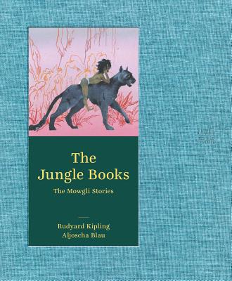 The Jungle Books: The Mowgli Stories By Rudyard Kipling, Aljosha Blau (Illustrator) Cover Image