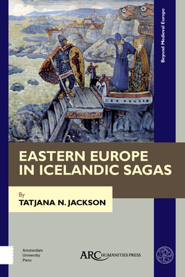 Eastern Europe in Icelandic Sagas (Beyond Medieval Europe)