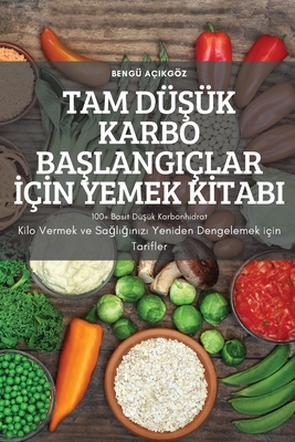 Tam DüŞük Karbo BaŞlangiçlar İçİn Yemek Kİtabi Cover Image