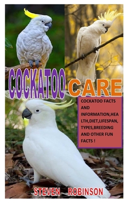 Cockatoo Care: Cockatoo Facts And Information, Health, Diet