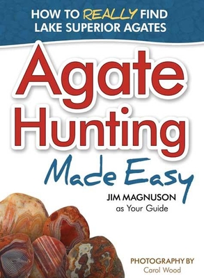 Agate Hunting Made Easy By Jim Magnuson, Carol Wood (Photographer) Cover Image