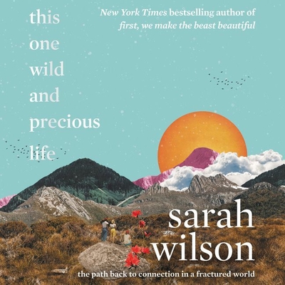This One Wild and Precious Life: The Path Back to Connection in a Fractured World By Sarah Wilson (Read by) Cover Image
