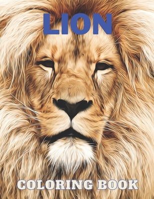 LION Coloring Book: For Adults and Kids - The king of animals -Big Cat Designs By Thomas Alpha Cover Image